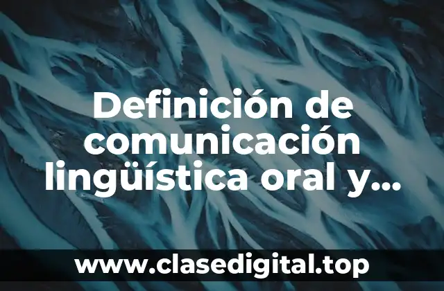 Ejemplos de comunicación lingüística oral y escrita