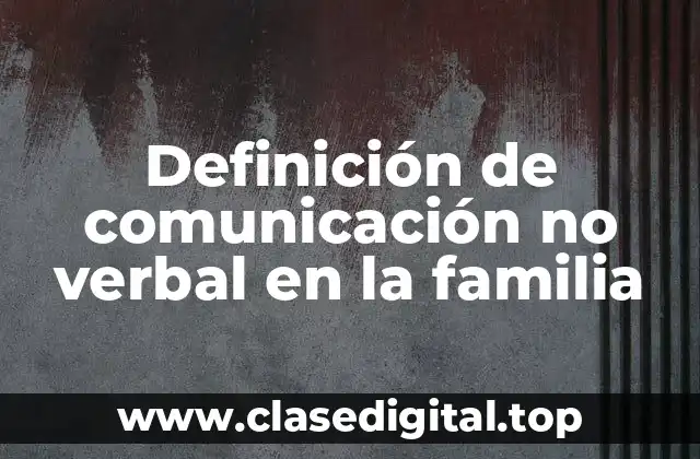 Definición de comunicación no verbal en la familia