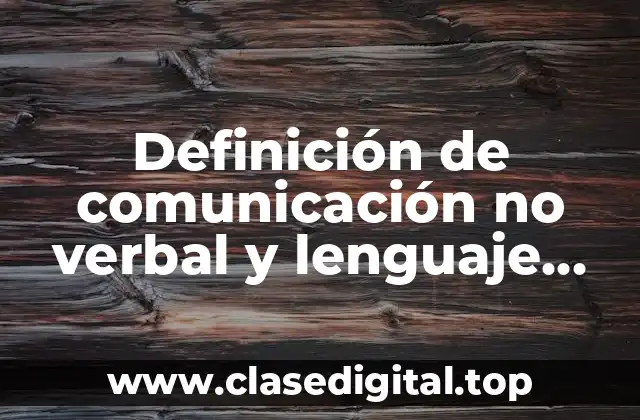 Definición de comunicación no verbal y lenguaje verbal