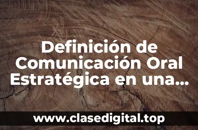 Definición de Comunicación Oral Estratégica en una Empresa