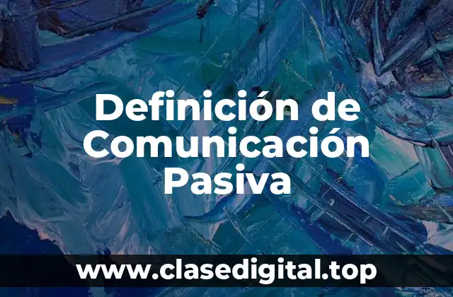 Definición Técnica de Comunicación Pasiva
