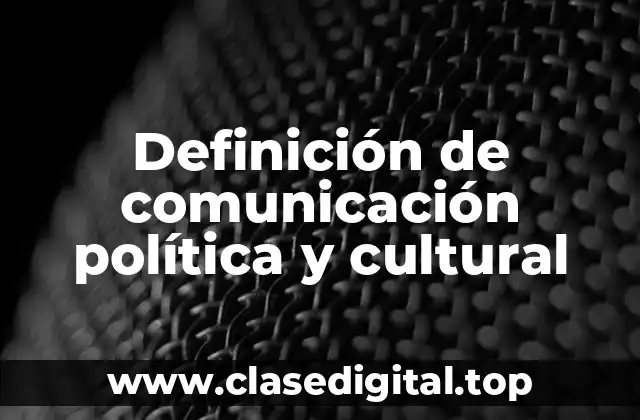 Definición de comunicación política y cultural