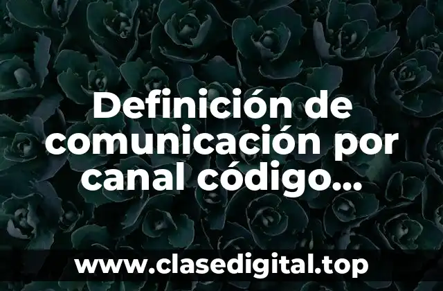 Definición de comunicación por canal código contexto