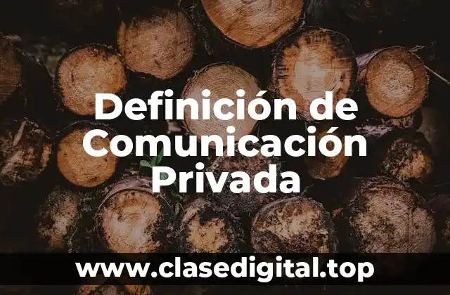 Definición de Comunicación Privada