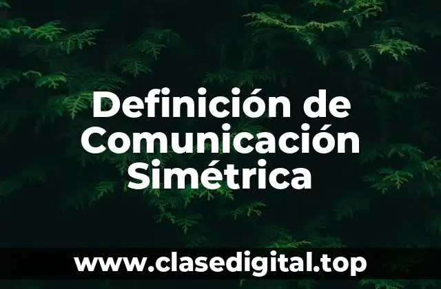 Definición de Comunicación Simétrica