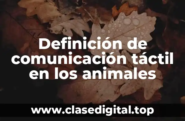 Definición de comunicación táctil en los animales