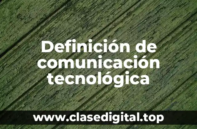Definición de comunicación tecnológica