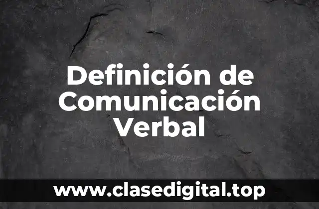 Definición de Comunicación Verbal