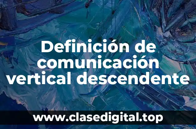 Definición de comunicación vertical descendente
