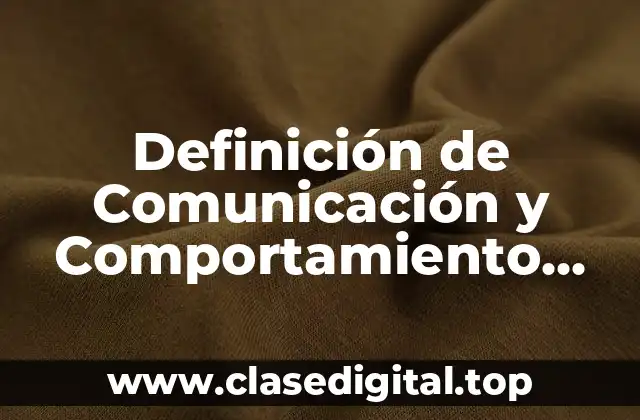 Definición de Comunicación y Comportamiento Asertivo