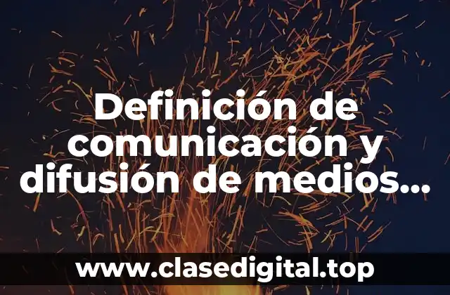 Definición de comunicación y difusión de medios en educación