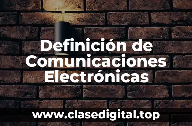 Definición de Comunicaciones Electrónicas