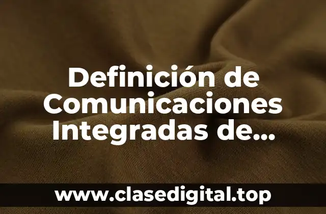 Definición de Comunicaciones Integradas de Marketing