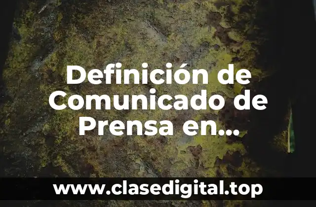 Definición de Comunicado de Prensa en Relaciones Públicas