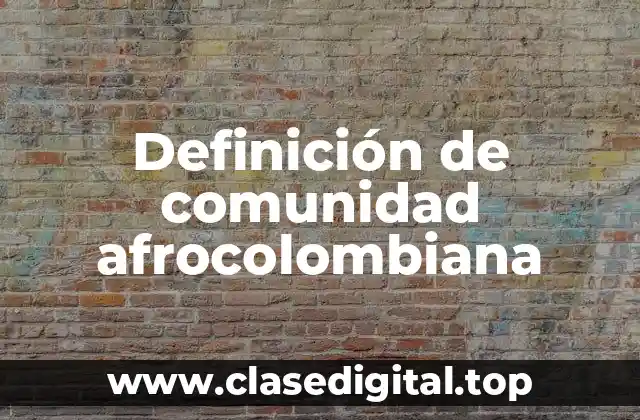 Definición de comunidad afrocolombiana