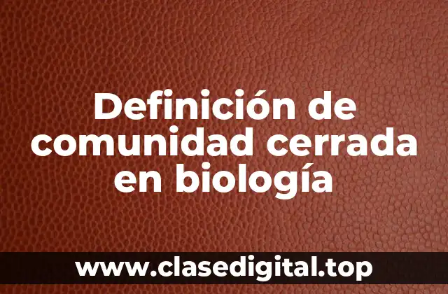 Definición de comunidad cerrada en biología
