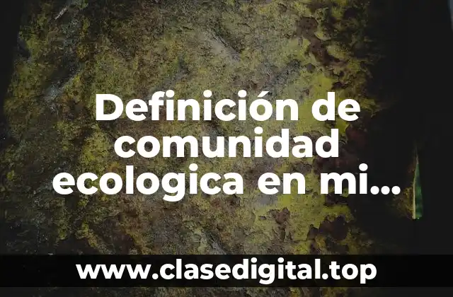 Definición de comunidad ecologica en mi localidad