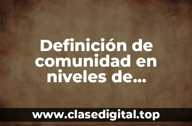 Definición de comunidad en niveles de organización