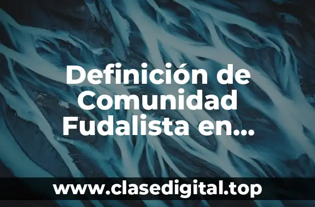 Definición de Comunidad Fudalista en Papellografo