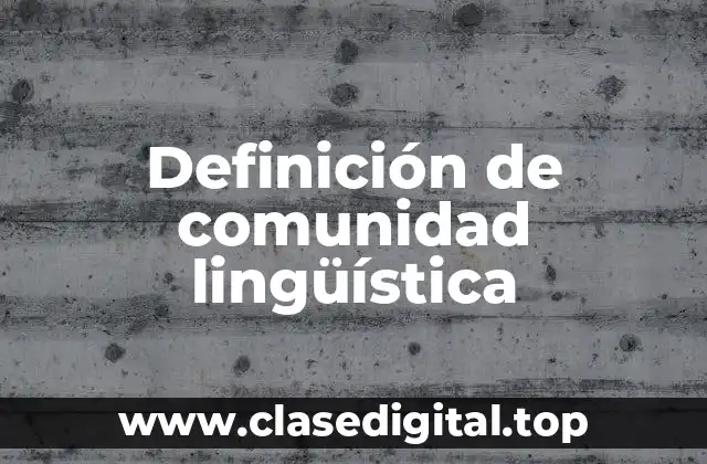 Definición de comunidad lingüística