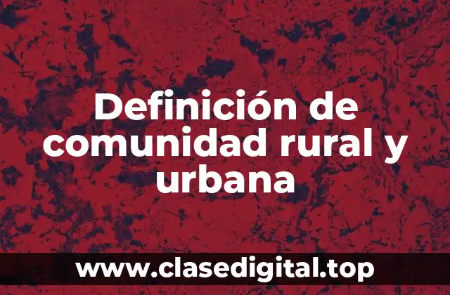 Definición de comunidad rural y urbana