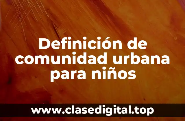 Definición de comunidad urbana para niños