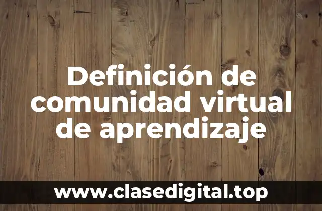 Definición de comunidad virtual de aprendizaje