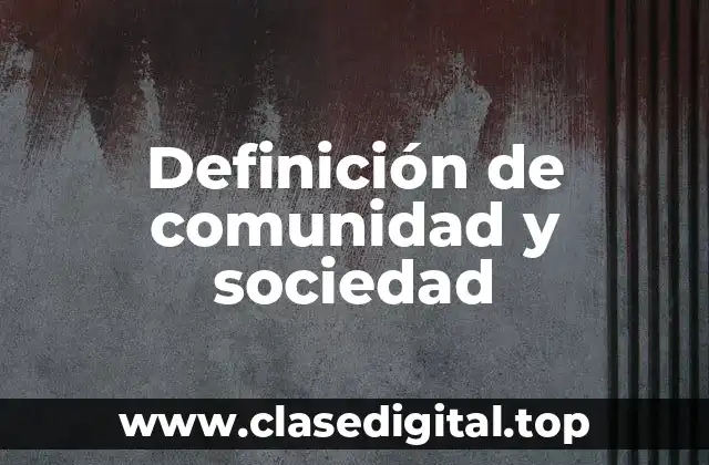 Definición de comunidad y sociedad