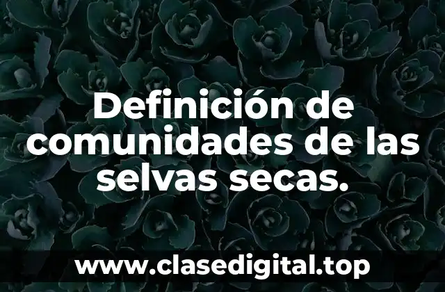 Definición de comunidades de las selvas secas.