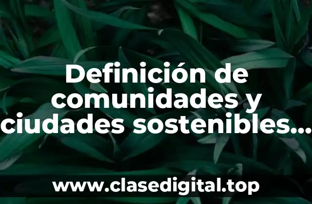 Definición de comunidades y ciudades sostenibles en el mundo