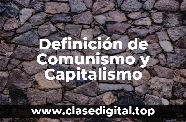 Definición de Comunismo y Capitalismo
