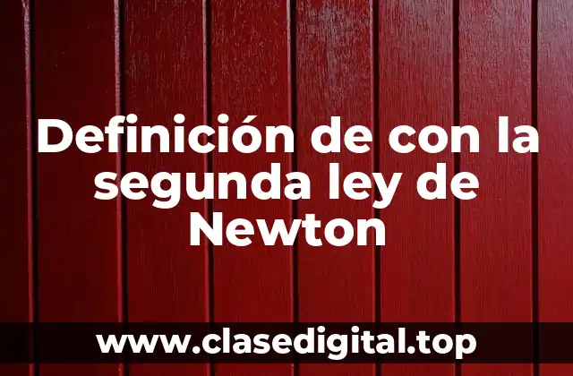 Definición de con la segunda ley de Newton