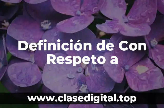 Definición de Con Respeto a