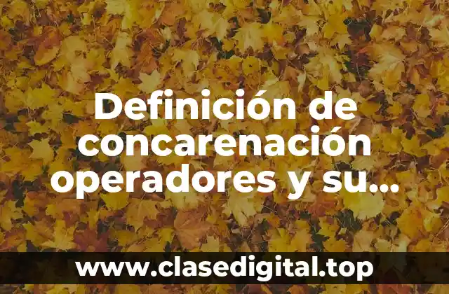 Definición de concarenación operadores y su fórmula