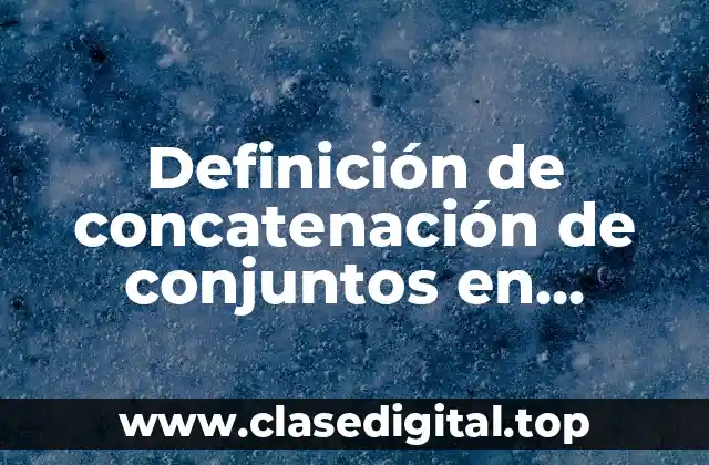 Definición de concatenación de conjuntos en lenguaje natural