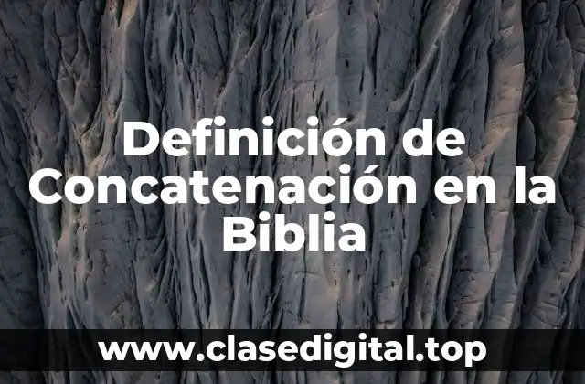 Definición de Concatenación en la Biblia
