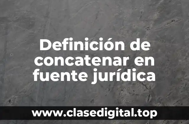 Definición de concatenar en fuente jurídica