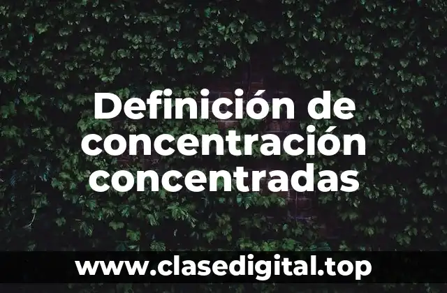Definición de concentración concentradas