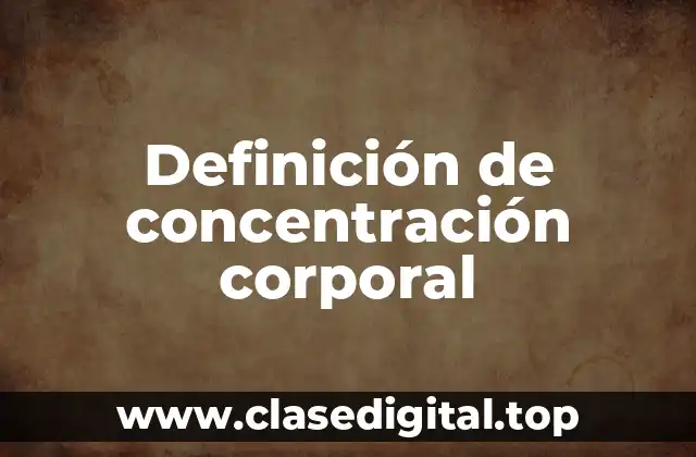 Definición de concentración corporal