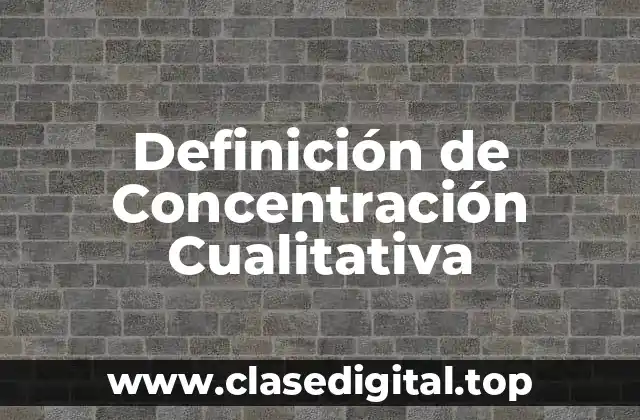 Definición de Concentración Cualitativa