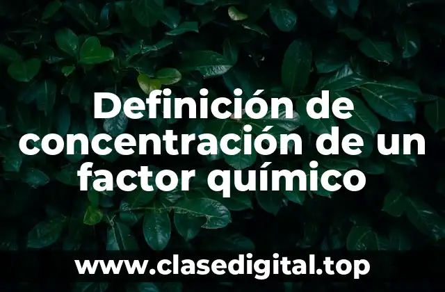 Definición de concentración de un factor químico