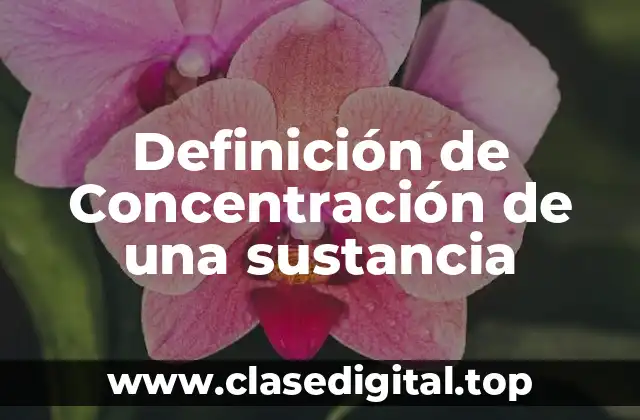 Definición de Concentración de una sustancia