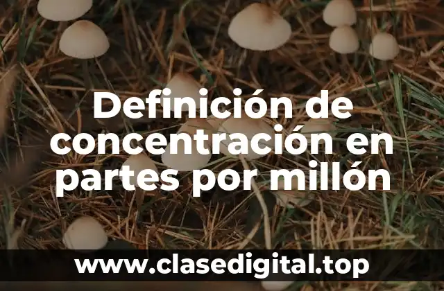 Definición de concentración en partes por millón