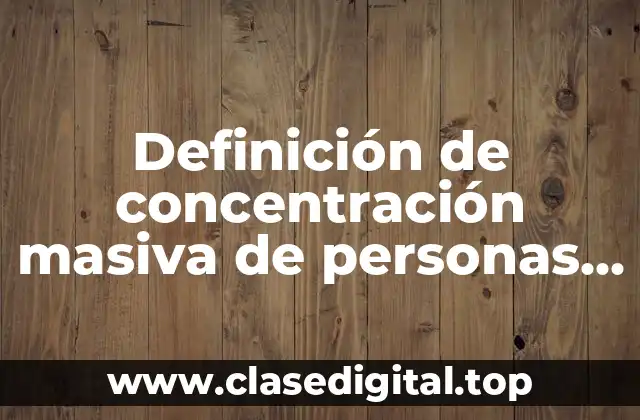 Definición técnica de concentración masiva de personas en eventos