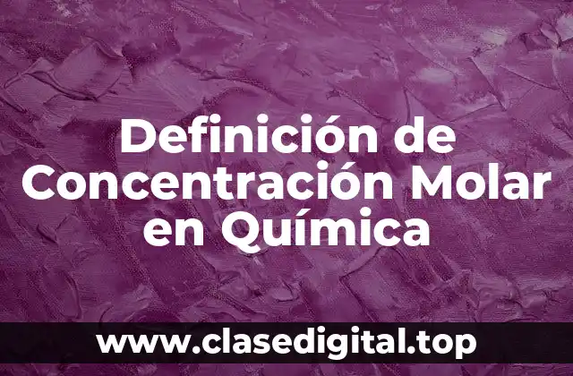 Definición de Concentración Molar en Química