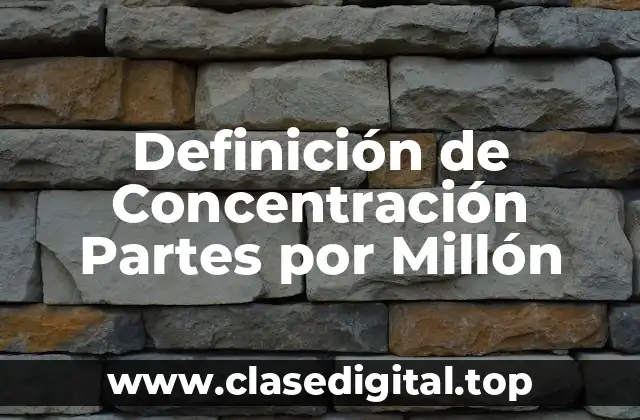 Definición de Concentración Partes por Millón