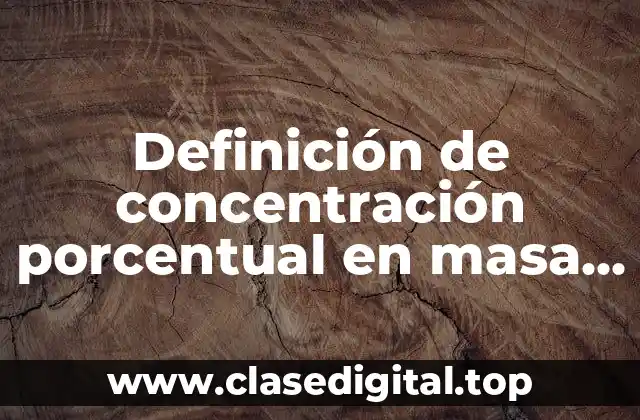 Definición de concentración porcentual en masa y en volumen