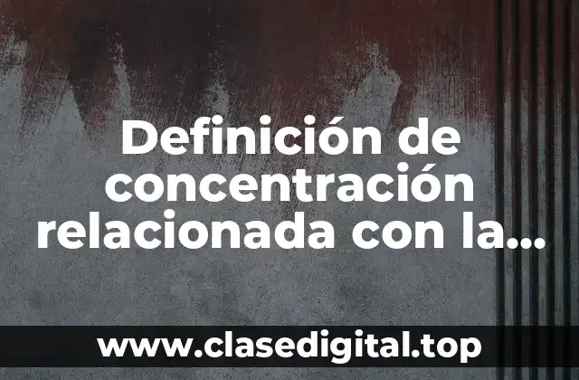 Ejemplos de concentración relacionada con la vida diaria