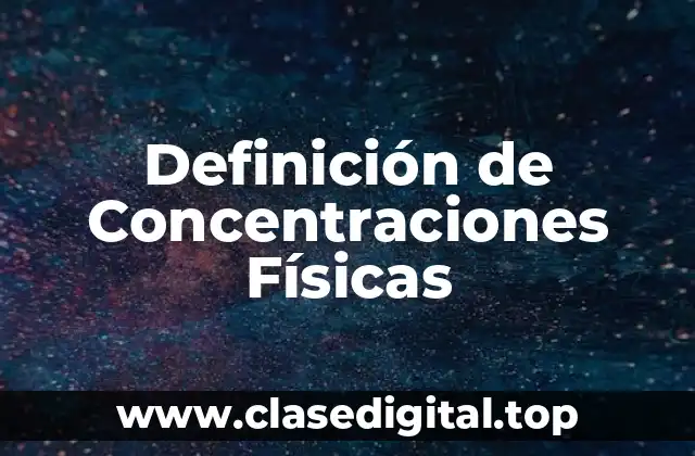 Definición de Concentraciones Físicas