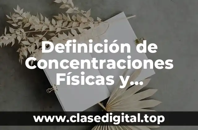 Definición de Concentraciones Físicas y Concentración Molar